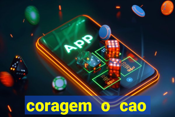 coragem o cao covarde assistir